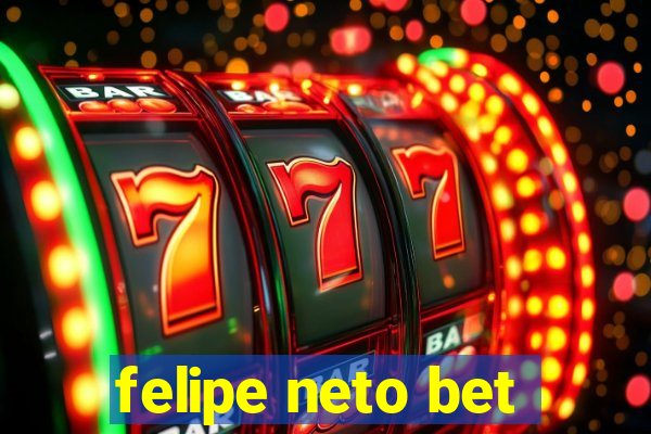 felipe neto bet